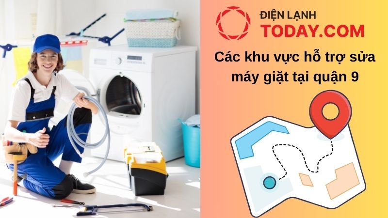 Các khu vực hỗ trợ sửa máy giặt quận 9 tại Điện lạnh Today