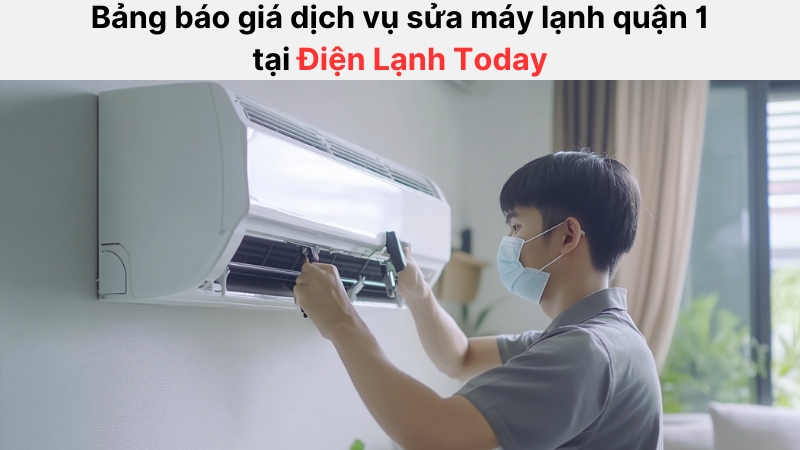 Bảng giá sửa máy lạnh quận 1 rõ ràng và công khai