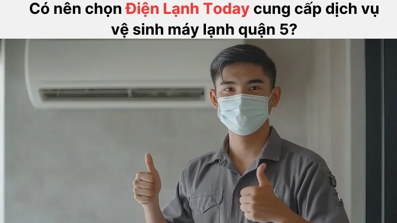 Điện Lạnh Today tự hào là đơn vị cung cấp dịch vụ vệ sinh máy lạnh tại quận 5 được khách hàng tin tưởng