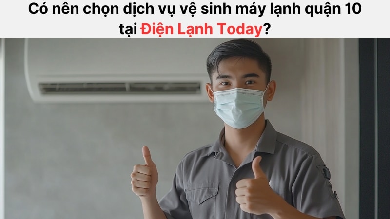 Đừng chần chừ lựa chọn Điện Lạnh Today để vệ sinh máy lạnh tại quận 10