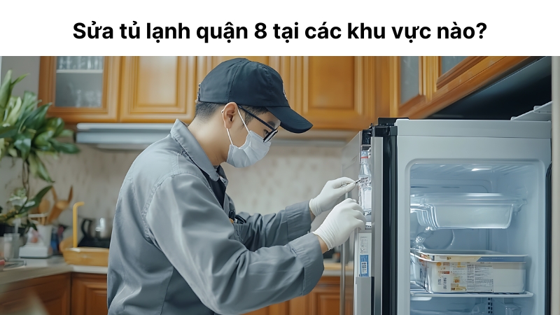 Điện lạnh Today có mặt sửa chữa tủ lạnh trên khắp các tuyến đường quận 8