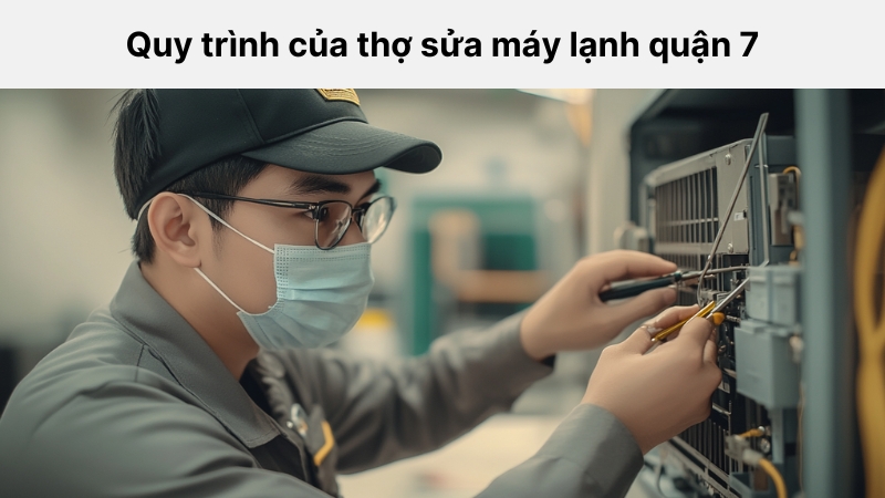 Quy trình của thợ sửa máy lạnh quận 7 chuyên nghiệp