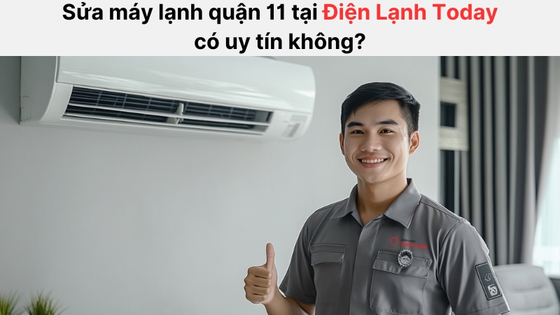 Điện Lạnh Today tự hào là đơn vị hàng đầu về sửa máy lạnh quận 11