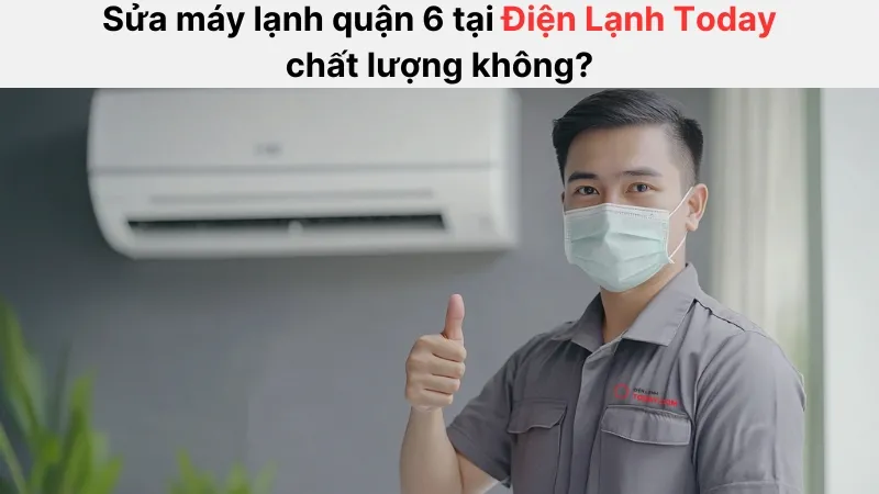 Sửa máy lạnh quận 6 tại nhà được nhiều khách hàng tin tưởng