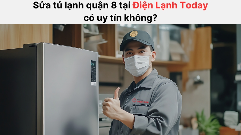 Điện lạnh Today là đơn vị sửa tủ lạnh quận 8 tại nhà uy tín