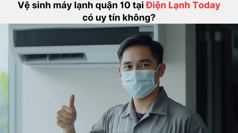 Vệ sinh máy lạnh quận 10 có uy tín không?