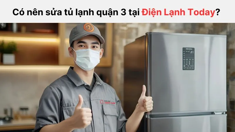 Điện Lạnh Today là sự lựa chọn hàng đầu trong dịch vụ sửa tủ lạnh quận 3