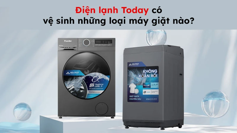 Điện lạnh Today vệ sinh cả máy giặt cửa ngang và loại máy giặt cửa trên