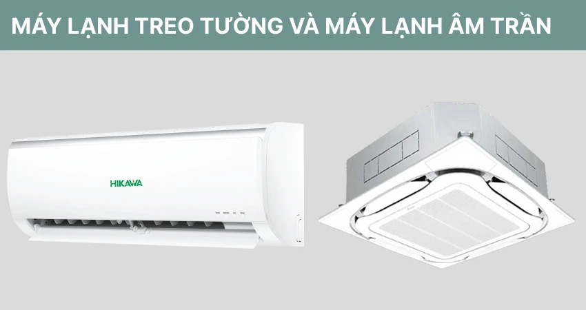 Máy lạnh treo tường và máy âm trần