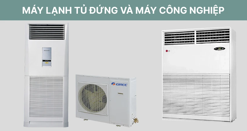 Máy lạnh tủ đứng và máy công nghiệp